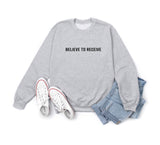 Believe To Receive Sweatshirt