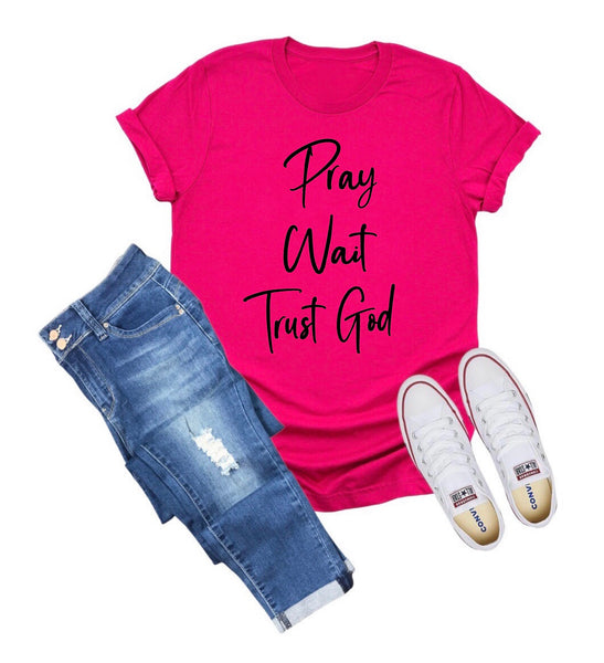 Pray Wait Trust God Shirt